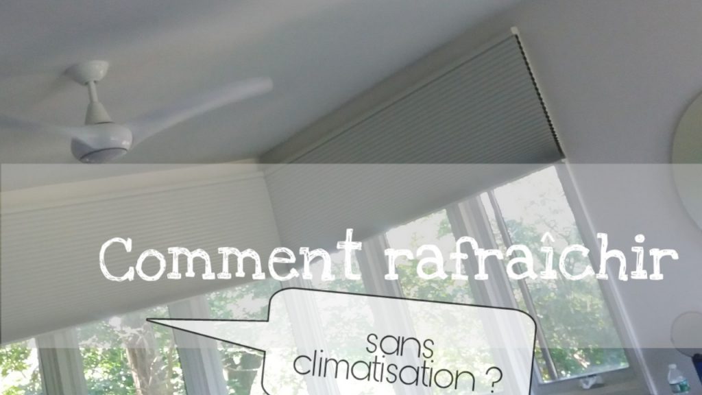 comment rafraichir sans climatisation