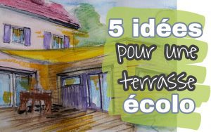 comment amenager sa terrasse - 5 astuces écolos