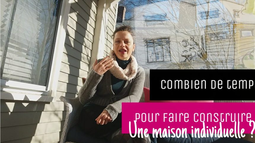 combien de temps pour faire construire une maison