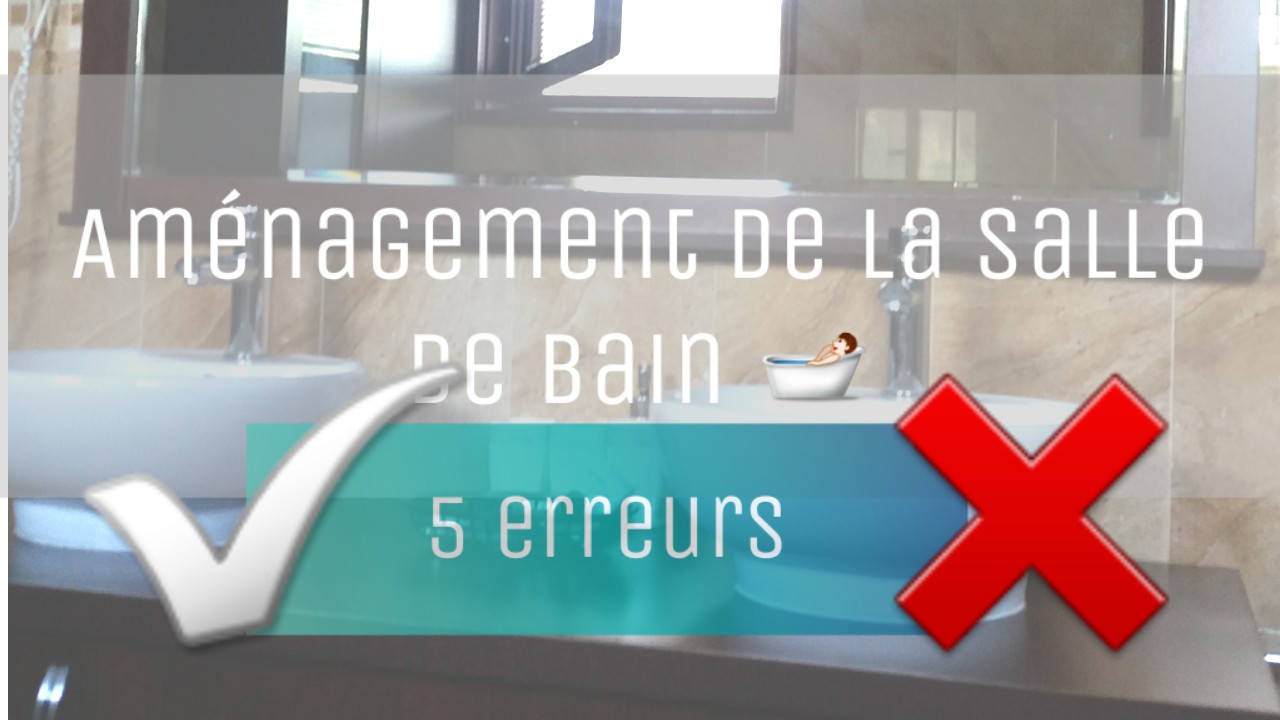 5 erreurs amenagement salle de bain